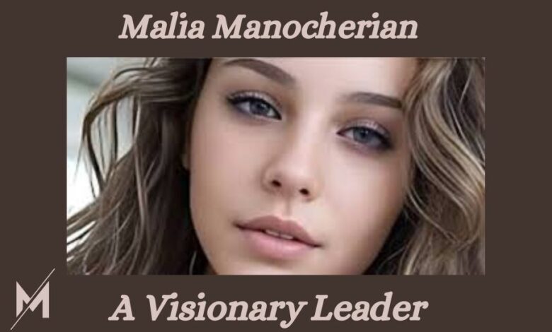 Manocherian Malia: A Guide to Her Life and Legacy