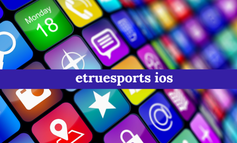 Discover the EtrueSports iOS App: A Comprehensive Guide